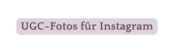 UGC Fotos für Instagram